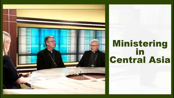 Catholic Current - This Week’s Catholic Current: A Church of the Peripheries – Ministering in Central Asia