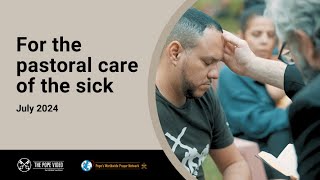 For the pastoral care of the sick – The Pope Video - 7 – July 2024