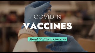 COVID-19 Vaccines: Moral & Ethical Concerns